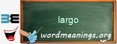 WordMeaning blackboard for largo